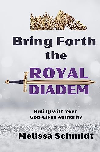 Bring Forth the Royal Diadem: Ruling with Your God-Given Authority