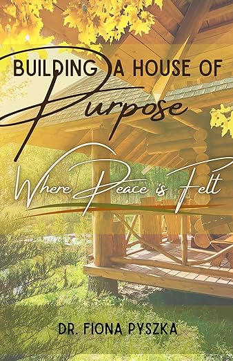 Building a House of Purpose: Where Peace is Felt