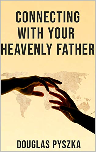 Connecting with Your Heavenly Father